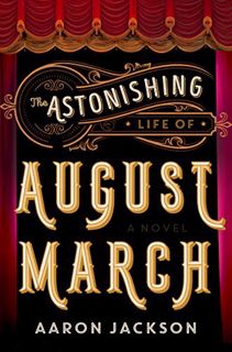 [GET] PDF EBOOK EPUB KINDLE The Astonishing Life of August March: A Novel by  Aaron Jackson 📒