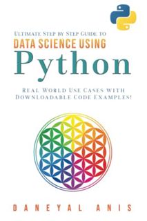 READ [EBOOK EPUB KINDLE PDF] Ultimate Step by Step Guide to Data Science Using Python: Real Word Use