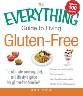 [ACCESS] [PDF EBOOK EPUB KINDLE] The Everything Guide to Living Gluten-Free: The Ultimate Cooking, D