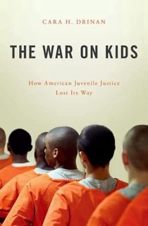[View] EPUB KINDLE PDF EBOOK The War on Kids: How American Juvenile Justice Lost Its Way by  Cara H.