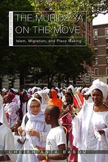 VIEW EBOOK EPUB KINDLE PDF The Muridiyya on the Move: Islam, Migration, and Place Making (New Africa
