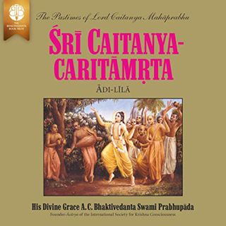 VIEW KINDLE PDF EBOOK EPUB Sri Caitanya-Caritamrta, Adi-lila: The Pastimes of Lord Caitanya Mahaprab