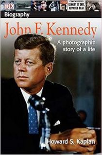 [GET] [KINDLE PDF EBOOK EPUB] DK Biography: John F. Kennedy: A Photographic Story of a Life by Howar
