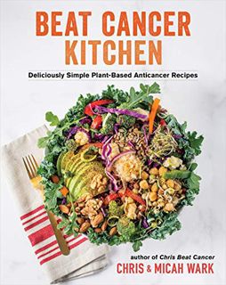 [View] [EPUB KINDLE PDF EBOOK] Beat Cancer Kitchen: Deliciously Simple Plant-Based Anticancer Recipe
