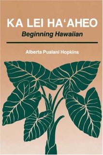 VIEW EPUB KINDLE PDF EBOOK Ka Lei Ha'aheo: Beginning Hawaiian by  Alberta P. Hopkins &  Anna Stone A