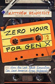 READ EPUB KINDLE PDF EBOOK Zero Hour for Gen X: How the Last Adult Generation Can Save America from
