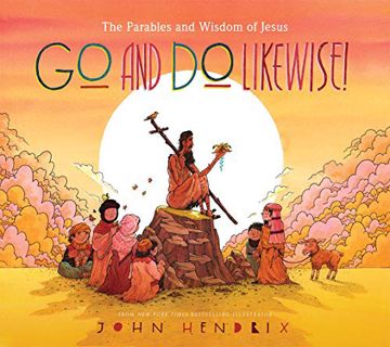 [VIEW] EBOOK EPUB KINDLE PDF Go and Do Likewise!: The Parables and Wisdom of Jesus by  John Hendrix
