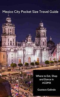 [Access] EPUB KINDLE PDF EBOOK Mexico City Pocket Size Travel Guide: Eat, Shop, Drink and Dance like