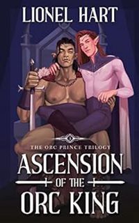 Access [PDF EBOOK EPUB KINDLE] Ascension of the Orc King: An MM Fantasy Romance (The Orc Prince Tril