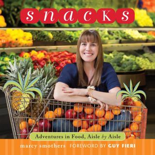 GET PDF EBOOK EPUB KINDLE Snacks: Adventures in Food, Aisle by Aisle by  Marcy Smothers 🖊️