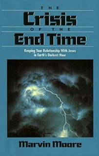 ACCESS [EBOOK EPUB KINDLE PDF] The Crisis of the End Time: Keeping Your Relationship With Jesus in E