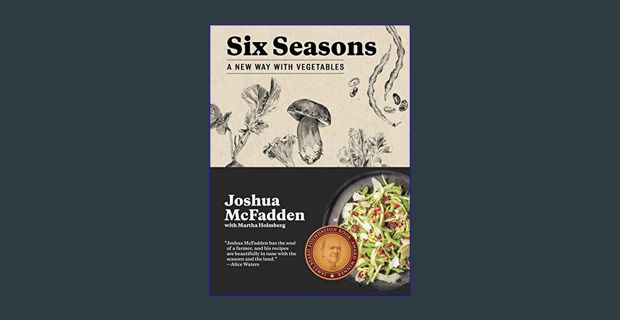 [PDF READ ONLINE] 📚 Six Seasons: A New Way with Vegetables     Hardcover – May 2, 2017 [PDF]