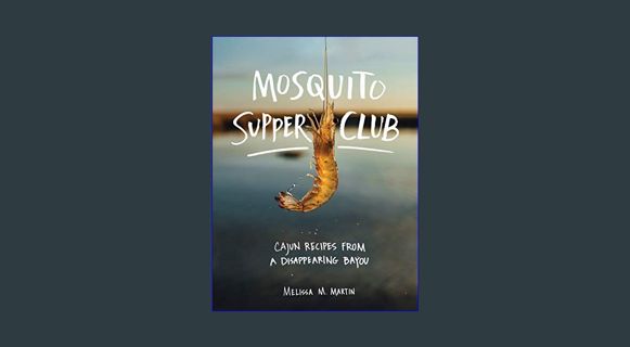 Ebook PDF  📖 Mosquito Supper Club: Cajun Recipes from a Disappearing Bayou     Hardcover – Illustra