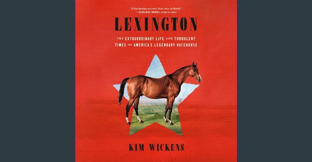 ebook [read pdf] ⚡ Lexington: The Extraordinary Life and Turbulent Times of America's Legendary