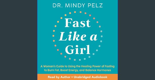 PDF/READ 💖 Fast Like a Girl: A Woman’s Guide to Using the Healing Power of Fasting to Burn Fat,