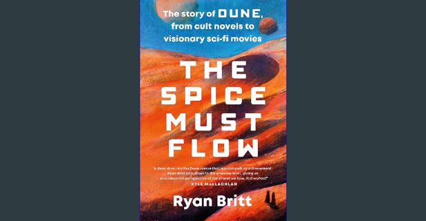 [PDF] eBOOK Read 📖 The Spice Must Flow: The Story of Dune, from Cult Novels to Visionary Sci-Fi
