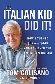 Access [KINDLE PDF EBOOK EPUB] The Italian Kid Did It: How I Turned $3K into $44B and Achieved the A