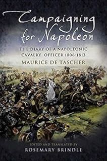 [READ] [KINDLE PDF EBOOK EPUB] Campaigning for Napoleon: The Diary of a Napoleonic Cavalry Officer 1