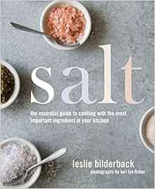 Get [EBOOK EPUB KINDLE PDF] Salt: The Essential Guide to Cooking with the Most Important Ingredient