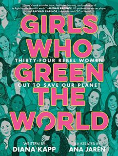 ACCESS [KINDLE PDF EBOOK EPUB] Girls Who Green the World: Thirty-Four Rebel Women Out to Save Our Pl