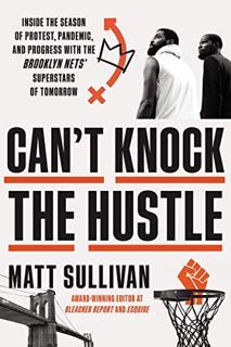 Access [EBOOK EPUB KINDLE PDF] Can't Knock the Hustle: Inside the Season of Protest, Pandemic, and P