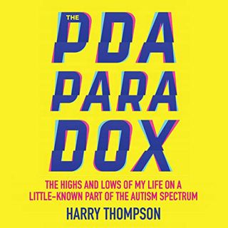 Get [KINDLE PDF EBOOK EPUB] The PDA Paradox: The Highs and Lows of My Life on a Little-Known Part of