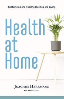 GET EBOOK EPUB KINDLE PDF Health at Home: Sustainable and Healthy Building and Living by  Joachim He