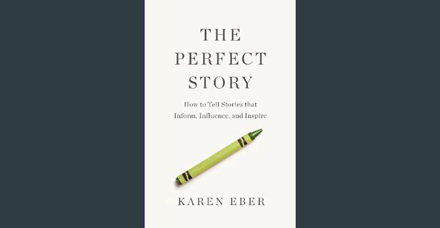 ebook read pdf 📖 The Perfect Story: How to Tell Stories that Inform, Influence, and Inspire Rea