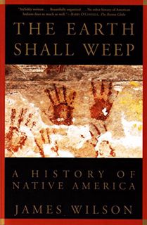 [GET] [KINDLE PDF EBOOK EPUB] The Earth Shall Weep: A History of Native America by  James Wilson 💙