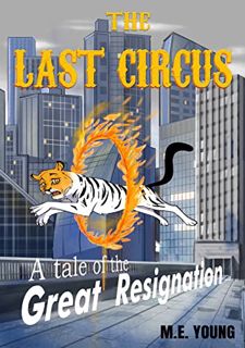 Get [KINDLE PDF EBOOK EPUB] The Last Circus: A tale of the Great Resignation by  M.E. Young 📭
