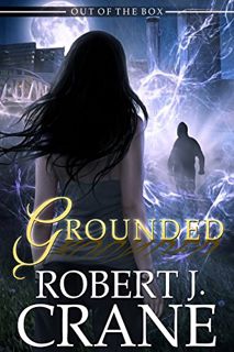 ACCESS EPUB KINDLE PDF EBOOK Grounded: Out of the Box (The Girl in the Box Book 14) by  Robert J. Cr