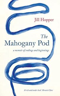 Access PDF EBOOK EPUB KINDLE The Mahogany Pod: A memoir of endings and beginnings by  Jill Hopper 💌