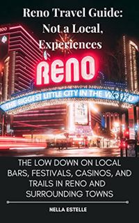 [GET] [EBOOK EPUB KINDLE PDF] Reno Travel Guide: Not a Local, Experiences : The Low Down on Local Ba