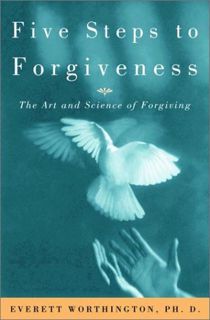 ACCESS EPUB KINDLE PDF EBOOK Five Steps to Forgiveness: The Art and Science of Forgiving by  Everett