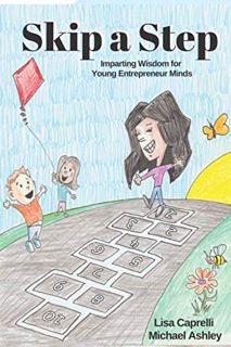 ACCESS KINDLE PDF EBOOK EPUB Skip a Step: Imparting Wisdom for Young Entrepreneur Minds by  Lisa Cap