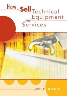 Access EBOOK EPUB KINDLE PDF How to Sell Technical Services and Equipment by  James R. Hutton 🖊️