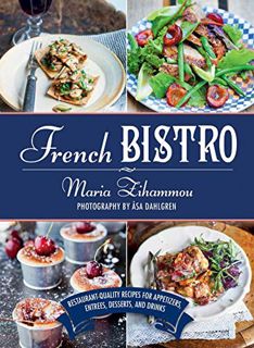 Read PDF EBOOK EPUB KINDLE French Bistro: Restaurant-Quality Recipes for Appetizers, Entrées, Desser