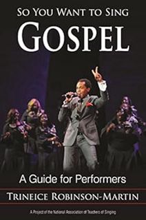 GET EBOOK EPUB KINDLE PDF So You Want to Sing Gospel: A Guide for Performers by Trineice Robinson-Ma