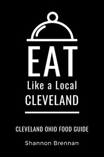 [Access] [EPUB KINDLE PDF EBOOK] Eat Like a Local- Cleveland : Cleveland Ohio Food Guide (Eat Like a