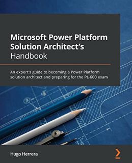 [Access] [KINDLE PDF EBOOK EPUB] Microsoft Power Platform Solution Architect's Handbook: An expert's