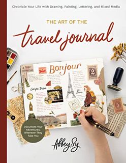 READ EBOOK EPUB KINDLE PDF The Art of the Travel Journal: Chronicle Your Life with Drawing, Painting