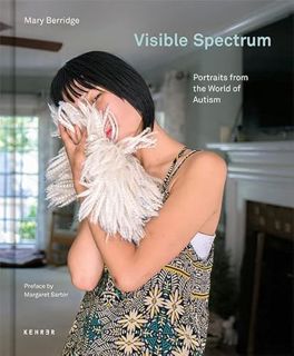 Access PDF EBOOK EPUB KINDLE Visible Spectrum: Portraits from the World of Autism by  Mary Berridge,