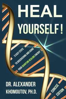 Access [EPUB KINDLE PDF EBOOK] Heal Yourself!: 3 Easy Steps to Discovering and Using Your Quantum He