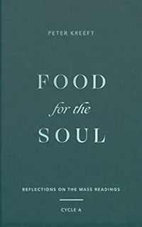 [VIEW] [EBOOK EPUB KINDLE PDF] Food for the Soul: Reflections on the Mass Readings (Cycle A) by Pete