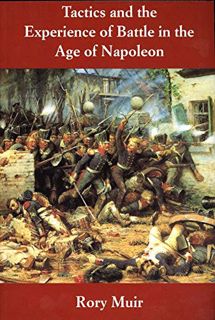 [GET] [EPUB KINDLE PDF EBOOK] Tactics and the Experience of Battle in the Age of Napoleon by  Dr. Ro