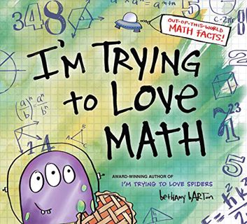 [Get] [KINDLE PDF EBOOK EPUB] I'm Trying to Love Math by  Bethany Barton &  Bethany Barton 📫