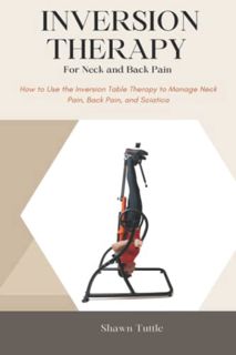 GET [EBOOK EPUB KINDLE PDF] Inversion Therapy for Neck and Back Pain: How to Use the Inversion Table
