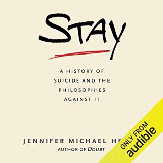 READ PDF EBOOK EPUB KINDLE Stay: A History of Suicide and the Philosophies Against It by  Jennifer M