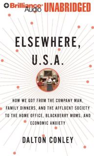 [View] KINDLE PDF EBOOK EPUB Elsewhere, U.S.A.: How We Got From the Company Man, Family Dinners, and