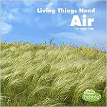 VIEW KINDLE PDF EBOOK EPUB Living Things Need Air (What Living Things Need) by Karen Aleo 💌